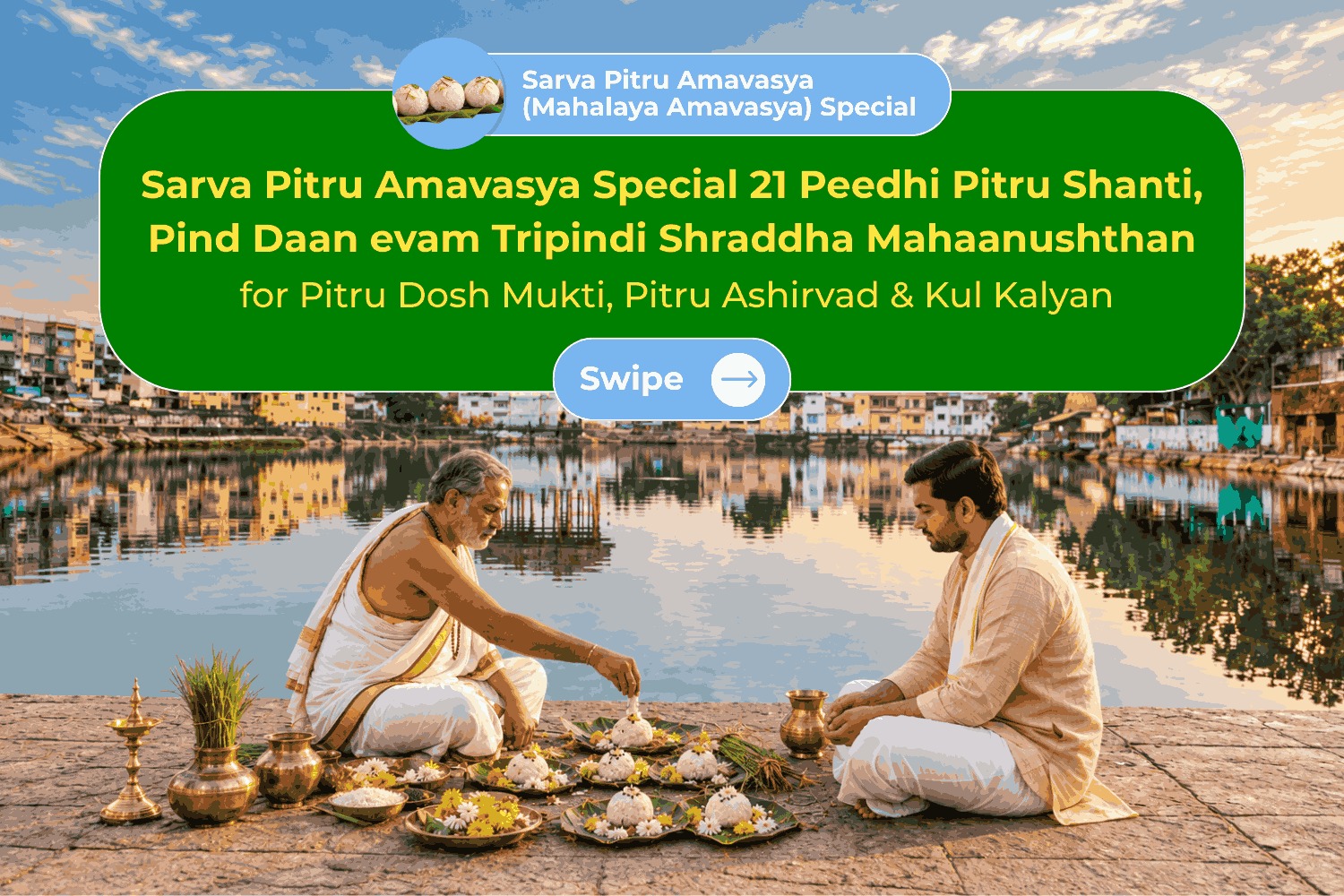 Sarva Pitru Amavasya Special 21 Peedhi Pitru Shanti, Pind Daan evam Tripindi Shraddha Mahaanushthan for Pitru Dosh Mukti, Pitru Ashirvad & Kul Kalyan