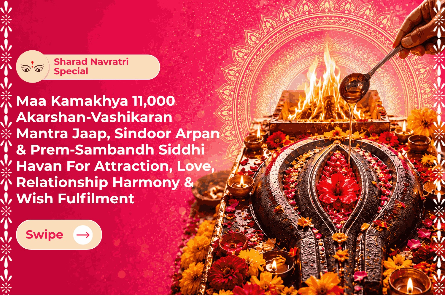 Maa Kamakhya 11,000 Akarshan-Vashikaran Mantra Jaap, Sindoor Arpan & Prem-Sambandh Siddhi Havan For Attraction, Love, Relationship Harmony & Wish Fulfilment