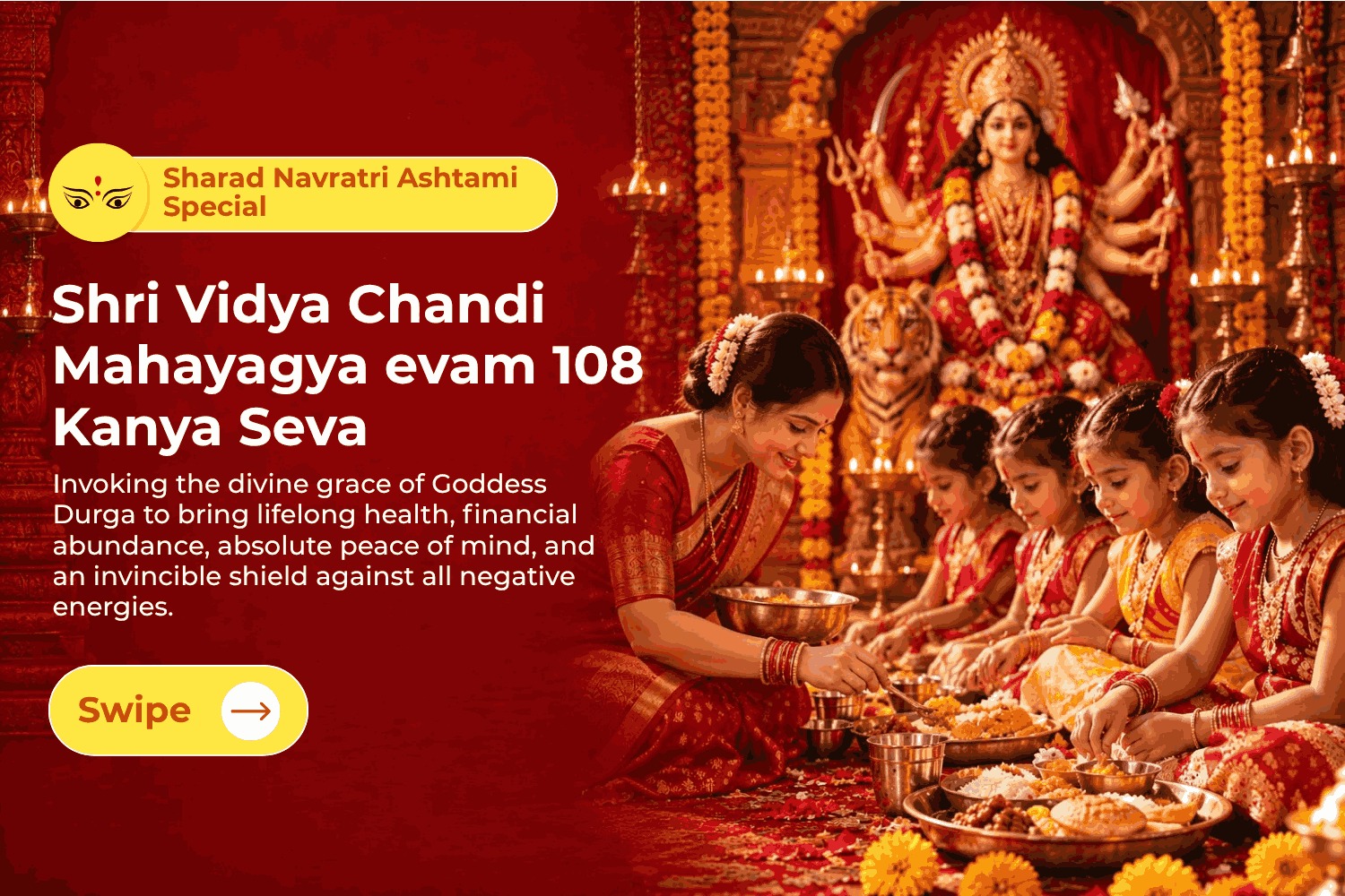 108 Kanya Bhojan evam 11,000 Durga Beej Mantra Jaap Chandi Mahayagya for Maha Shakti Ashirwad, Sarva Sankat Mukti, Saubhagya Vriddhi, Dhan Samriddhi & Manokamna Purti
